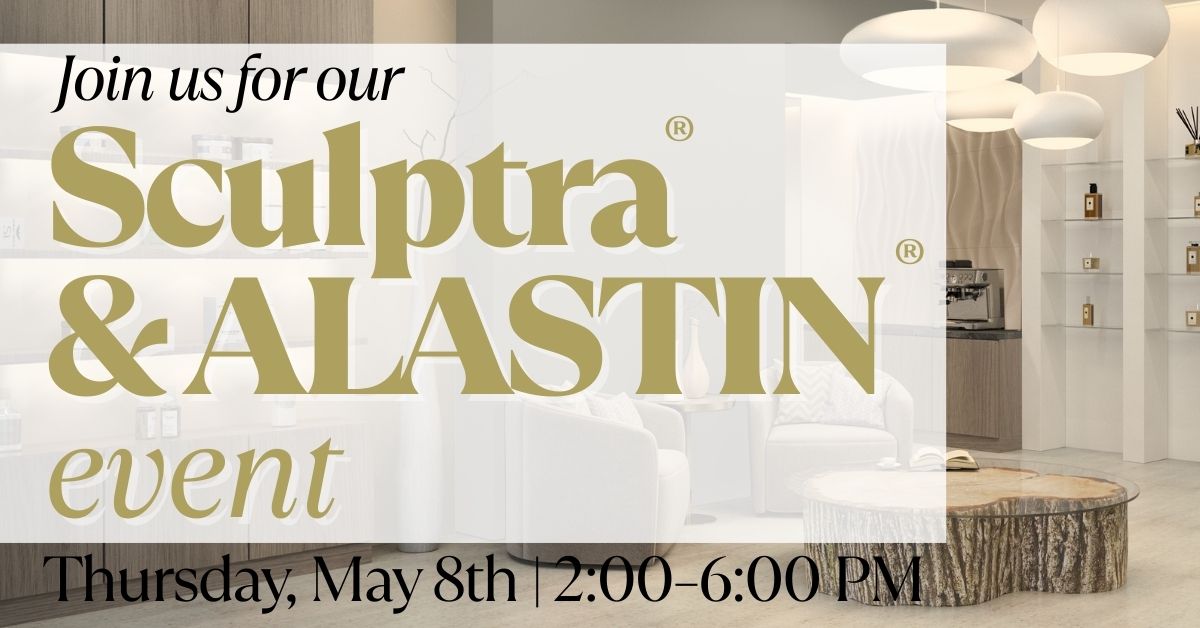 Join us for our Sculptra® & ALASTIN® Event Thursday, May 8th | 2:00–6:00 PM